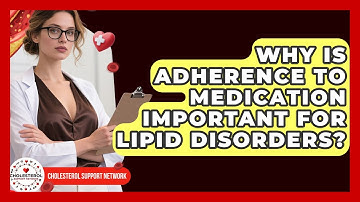 Why Is Adherence to Medication Important for Lipid Disorders? - Cholesterol Support Network