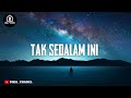 TAK SEDALAM INI ( Cover & Lirik ) [ Maulana Ardiansyah ] VIRALL