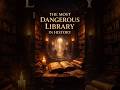 The Most Dangerous Library in History#History #Mysteries #Civilizations