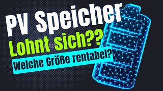 Wann und in welcher Größe ist ein PV Speicher wirtschaftlich?