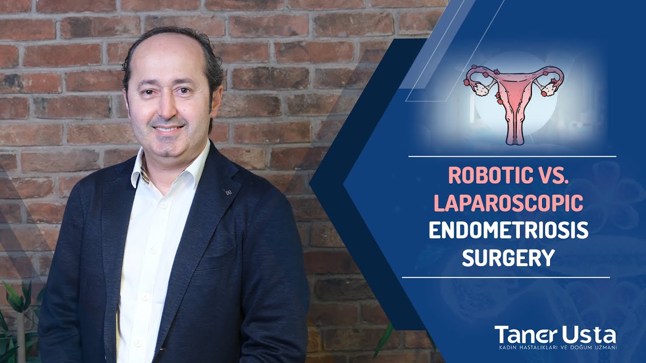 Robotic vs. Laparoscopic Endometriosis Surgery | Prof. Dr. Taner Usta