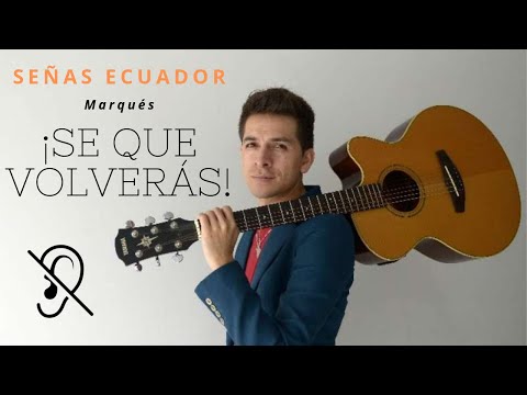 Marqués - Se Que Volverás (Lengua de Señas Ecuatorianas)
