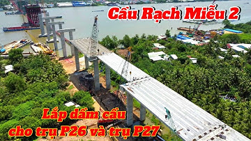Cầu Rạch Miễu 2 lắp dầm cầu cho trụ P26 và  trụ P27