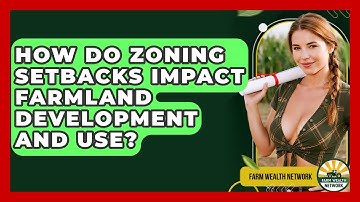 How Do Zoning Setbacks Impact Farmland Development And Use? - Farm Wealth Network