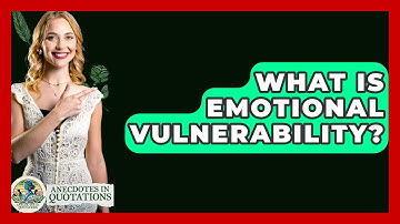 What Is Emotional Vulnerability? - Anecdotes in Quotation