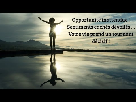 Opportunité inattendue !💥Sentiments cachés dévoilés ...💕Votre vie prend un tournant décisif !
