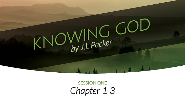 Chapters 1-3 | Session One | Knowing God