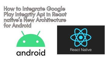 How to Integrate Google Play Integrity Api in React native’s New Architecture for Android