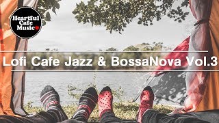 Lofi Cafe Jazz & BossaNova Vol.3【For Work / Study】relaxing BGM, Instrumental Music