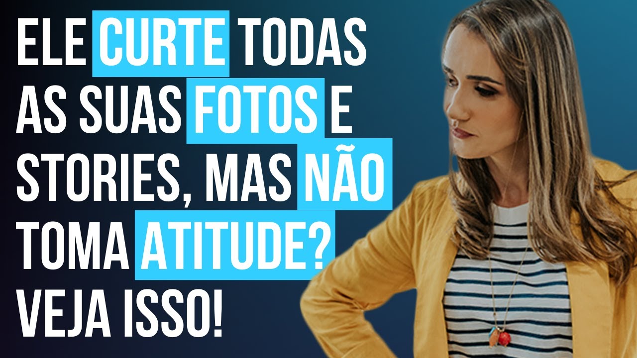 Ele curte todas as suas fotos e stories, mas não toma atitude? Veja isso 