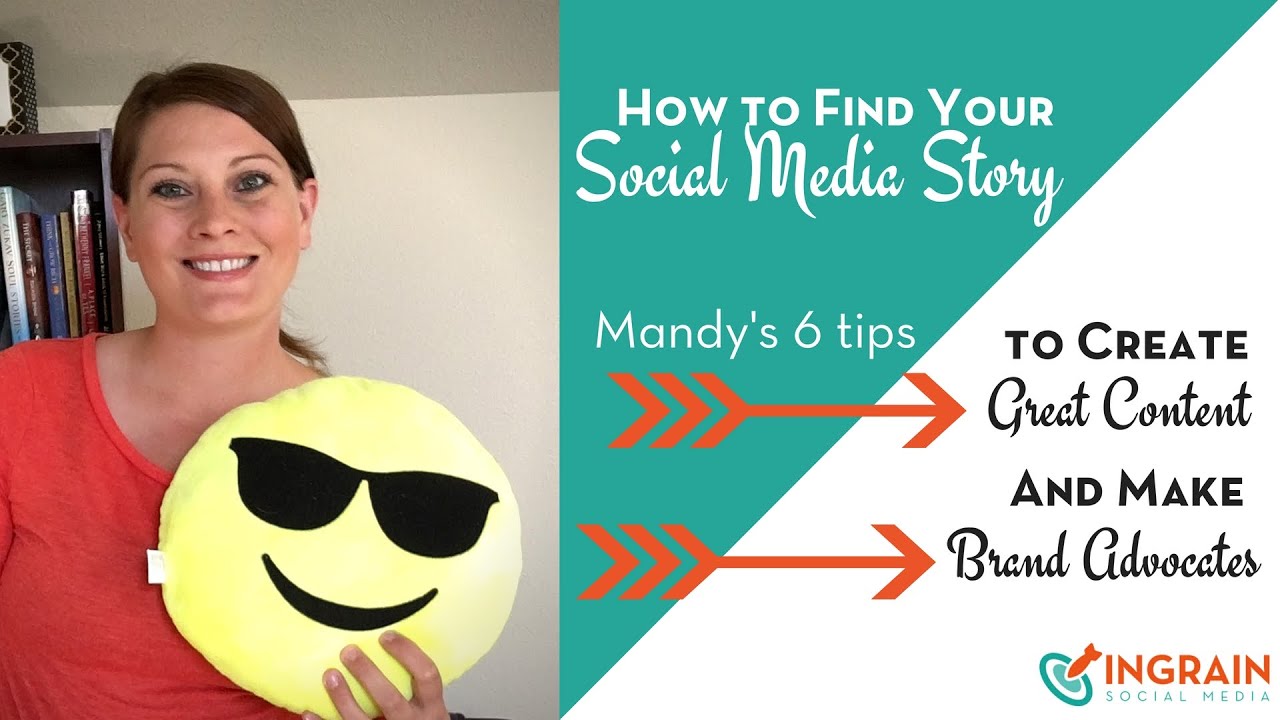 How to Find Your Social Media Story | Create Great Social Media Content | Create Brand Advocates