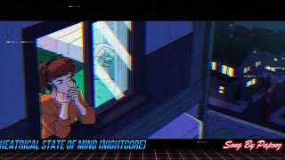 Theatrical State of Mind (NightCore) (Song By Papooz)
