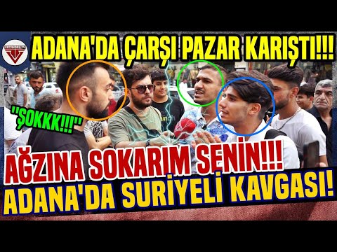 AĞZINA SOKARIM SENİN!!! ''ADANA'DA SURİYELİ KAVGASI BÜYÜDÜ!'' MEYDAN KARIŞTI! - SOKAK RÖPORTAJLARI