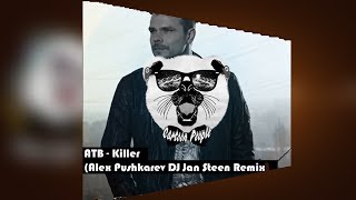 ATB - Killer (Alex Pushkarev & DJ Jan Steen Bootleg)