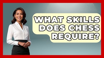 What Skills Does Chess Require? - The Board Game Xpert