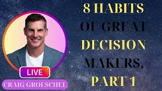 8 Habits of Great Decision Makers, Part 1