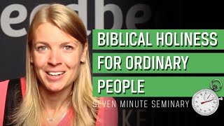 Biblical Holiness for Ordinary People