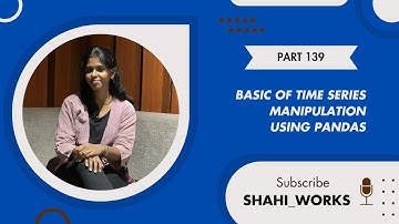 📌 Part 139: Basics of Time Series Manipulation using Pandas | Python Pandas Tutorial