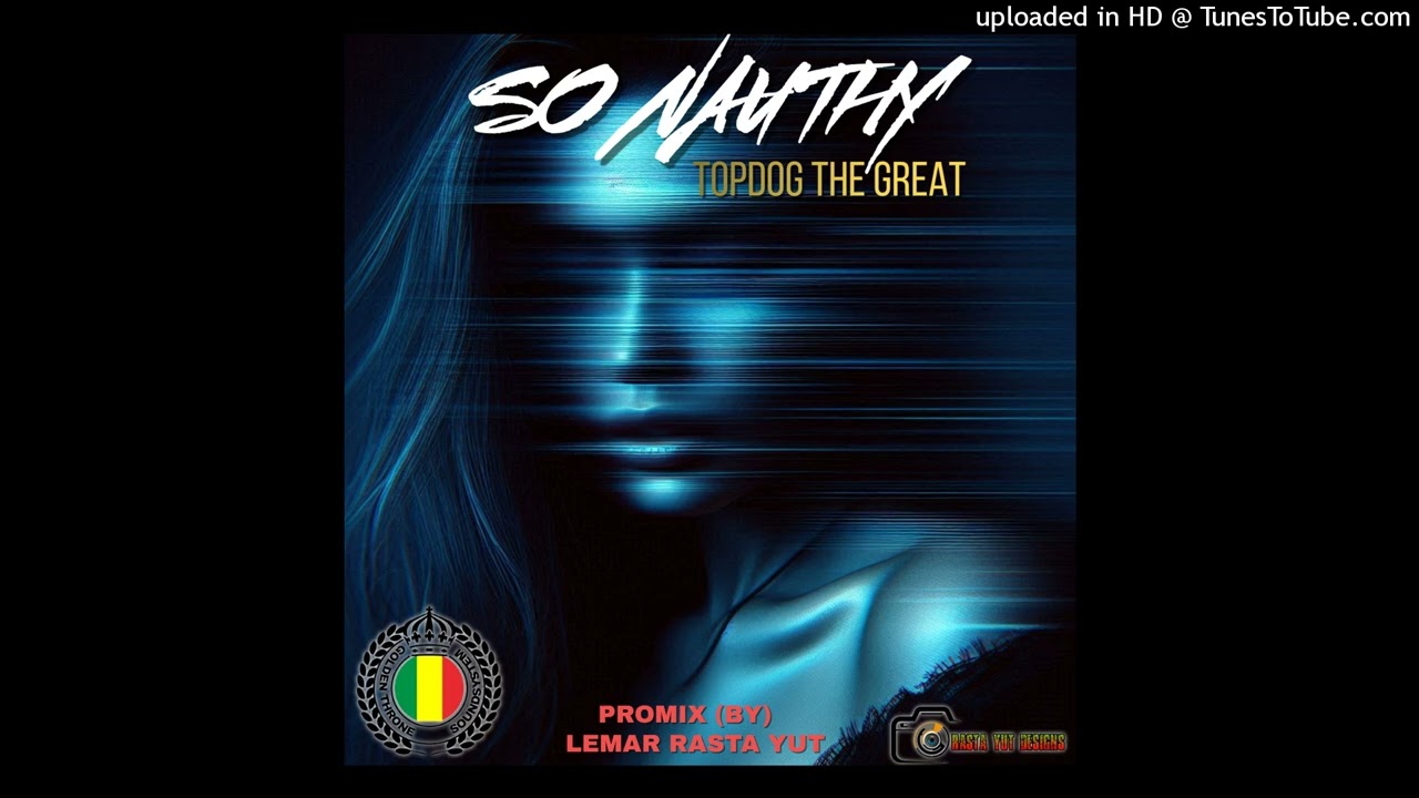 TOPDOG THE GREAT So Naughty(BY) LEMAR RASTA YUT