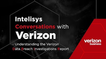 Intelisys Conversations With: Verizon - Understanding the Verizon Data Breach Investigations Report