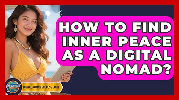 How To Find Inner Peace As A Digital Nomad? - Digital Nomad Success Guide