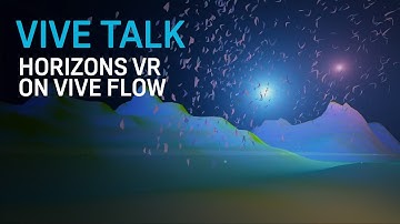 VIVE TALK - Horizons VR on the VIVE Flow