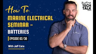 How To: Marine Electrical Seminar  Batteries  Ep 02/30