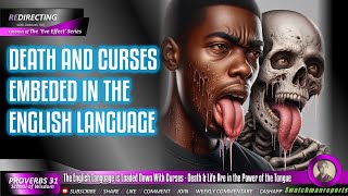 The English Language is Loaded Down With Curses - Death & Life Are in the Power of the Tongue