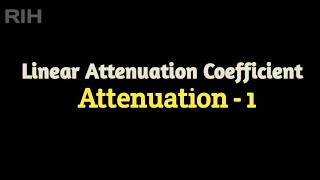 Attenuation -1 | Linear attenuation coefficient