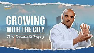 Growing with the City | Patrick’s Three Decades in Nanjing