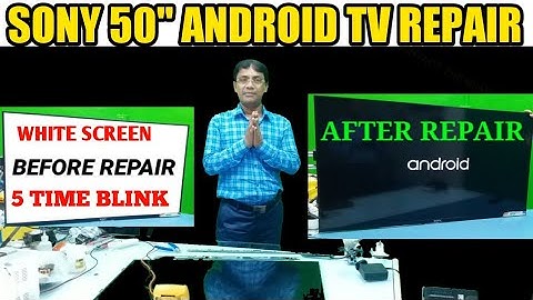 SONY 50" ANDROID TV WHITE SCREEN AFTER 5 TIME BLINK PROBLEM SOLVED