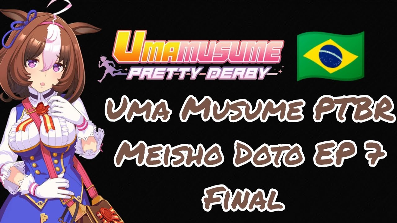 UmaMusume BR - Meisho Doto EP 7 Final 