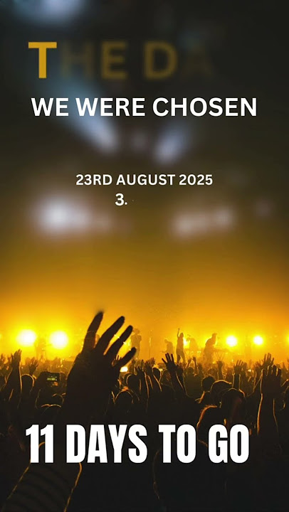 11 days to Go | The Day We Were Chosen | 23rd August 2025 |