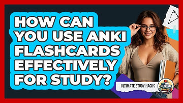 How Can You Use Anki Flashcards Effectively For Study? - Ultimate Study Hacks