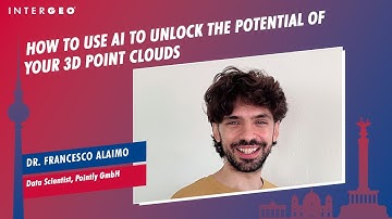 DR. FRANCESCO ALAIMO: HOW TO USE AI TO UNLOCK THE POTENTIAL OF YOUR 3D POINT CLOUDS