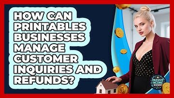 How Can Printables Businesses Manage Customer Inquiries And Refunds? - Passive Income Wizards