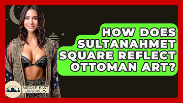 How Does Sultanahmet Square Reflect Ottoman Art? - Middle East Explorers