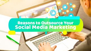 Reasons To Outsource Your Social Media Marketing