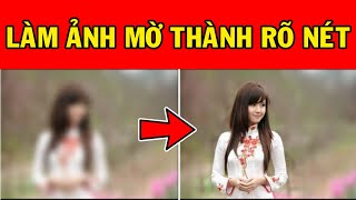 Cách Sửa Ảnh Mờ Thành Nét || Cách Làm Ảnh Mờ Thành Rõ Nét || Cách Chỉnh Ảnh  Mờ Thành Rõ Nét - Youtube