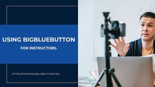 BigBlueButton Overview for Instructors (moderator/presenter).