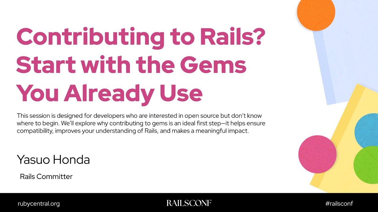 RailsConf 2025 Contributing to Rails? Start with the Gems You Already Use by Yasuo Honda