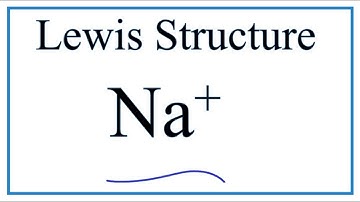 How to Draw the Lewis Dot Structure for Na+  (Sodium ion)