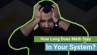 How Long Does Meth Stay In Your System?
