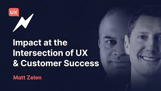 Impact at the Intersection of UX & Customer Success with Matt Zelen