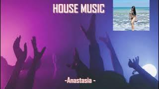 HOUSE MUSIC 2 - Anastasia