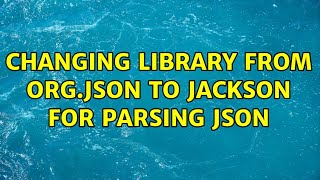 Changing library from org.json to Jackson for parsing JSON