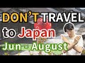 Why You should NOT come to Japan from June to August?? | Japan Travel Tips