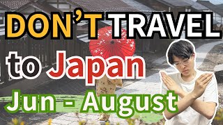 Why You should NOT come to Japan from June to August?? | Japan Travel Tips