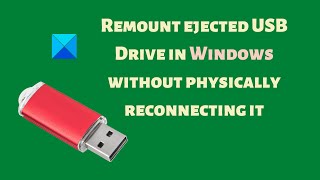 reconnect or remount ejected usb drive in windows 11/10