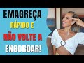 EMAGREÇA RÁPIDO E NÃO VOLTE A ENGORDAR!